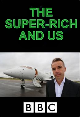 The Super-Rich and Us BBC Documentary 2016